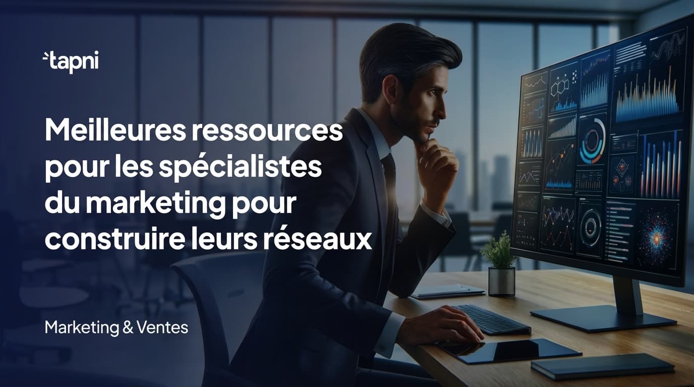 Meilleures ressources pour les marketeurs qui souhaitent développer leur réseau